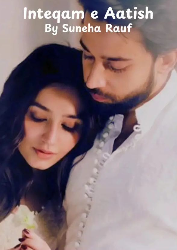 Inteqam e Aatish Novel By Suneha Rauf